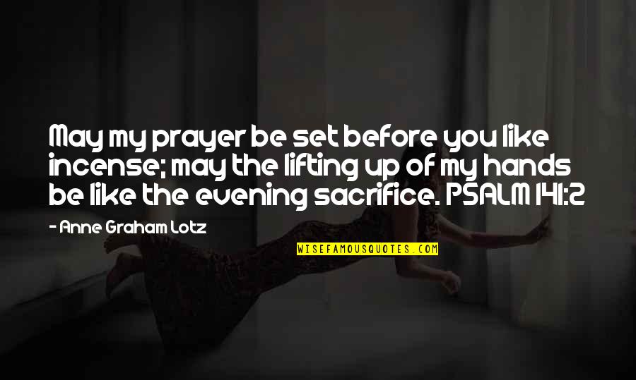 Lifting Quotes By Anne Graham Lotz: May my prayer be set before you like