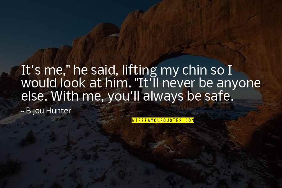 Lifting Quotes By Bijou Hunter: It's me," he said, lifting my chin so