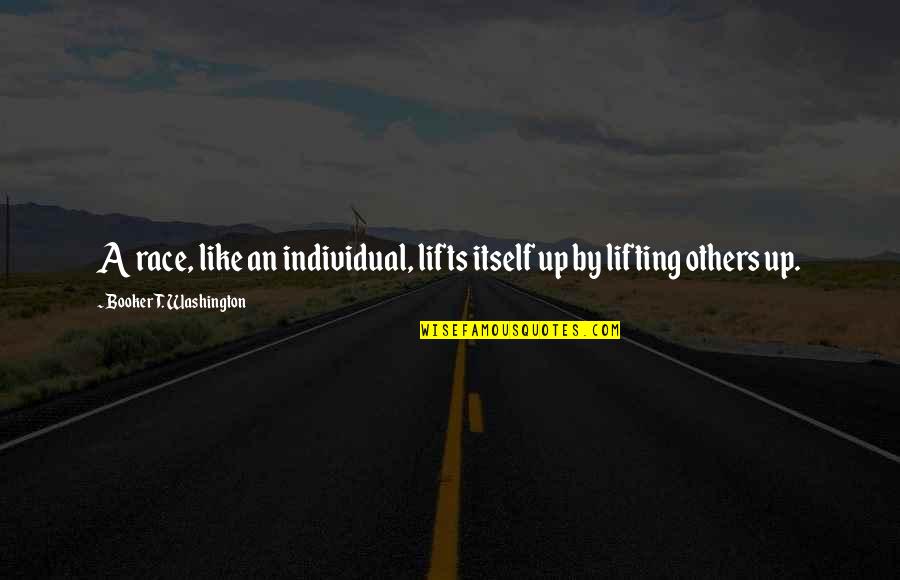 Lifting Quotes By Booker T. Washington: A race, like an individual, lifts itself up