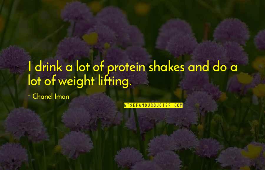 Lifting Quotes By Chanel Iman: I drink a lot of protein shakes and