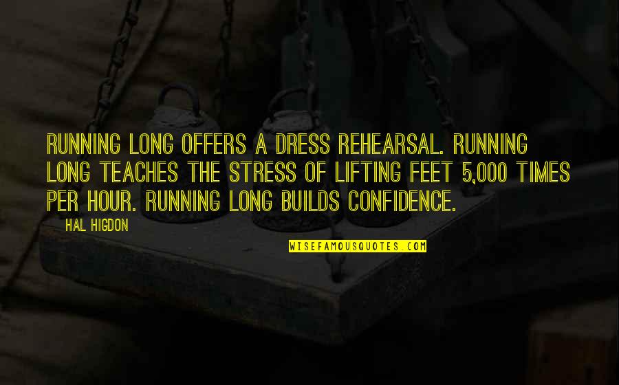 Lifting Quotes By Hal Higdon: Running long offers a dress rehearsal. Running long