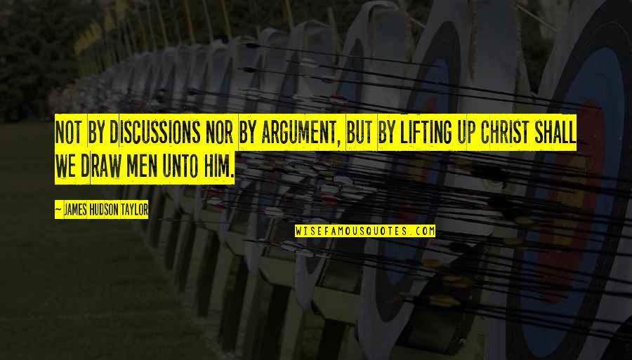 Lifting Quotes By James Hudson Taylor: Not by discussions nor by argument, but by