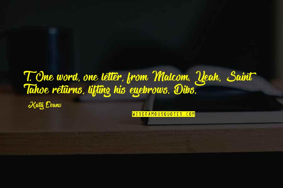 Lifting Quotes By Katy Evans: T."One word, one letter, from Malcom."Yeah, Saint?" Tahoe