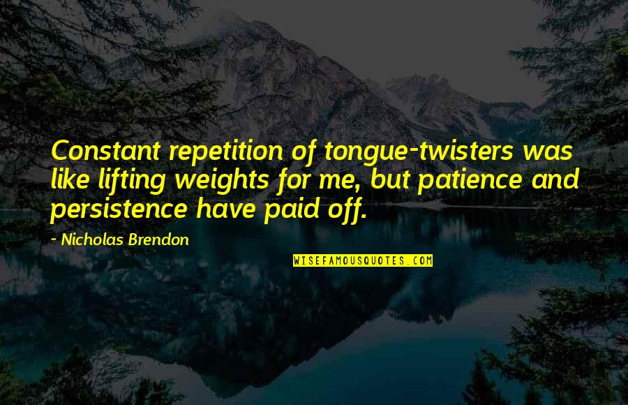 Lifting Quotes By Nicholas Brendon: Constant repetition of tongue-twisters was like lifting weights