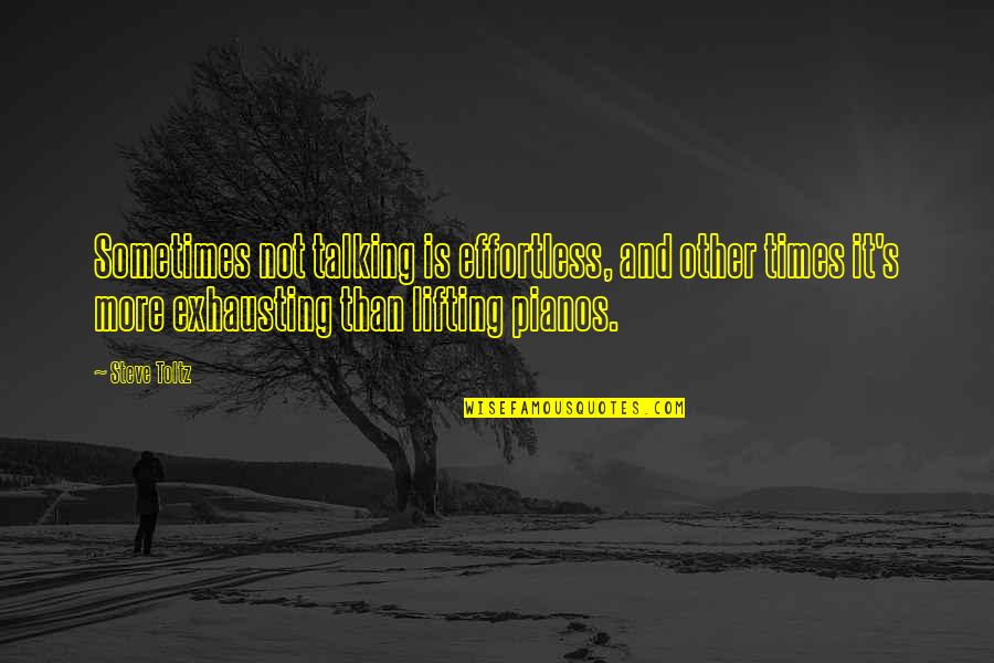 Lifting Quotes By Steve Toltz: Sometimes not talking is effortless, and other times Lifting Quotes By Steve Toltz: Sometimes not talking is effortless, and other times
