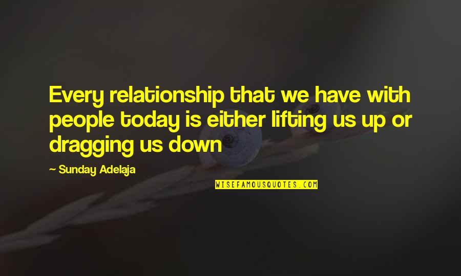 Lifting Quotes By Sunday Adelaja: Every relationship that we have with people today