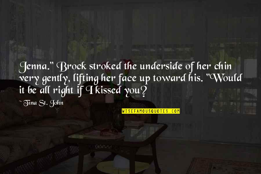 Lifting Quotes By Tina St. John: Jenna." Brock stroked the underside of her chin