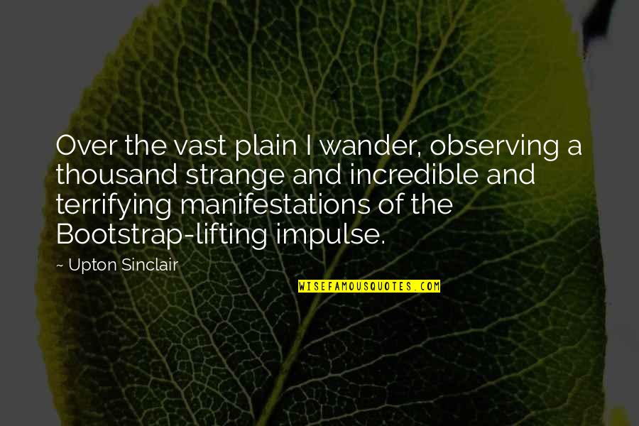 Lifting Quotes By Upton Sinclair: Over the vast plain I wander, observing a