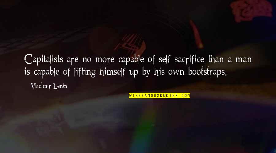 Lifting Quotes By Vladimir Lenin: Capitalists are no more capable of self-sacrifice than