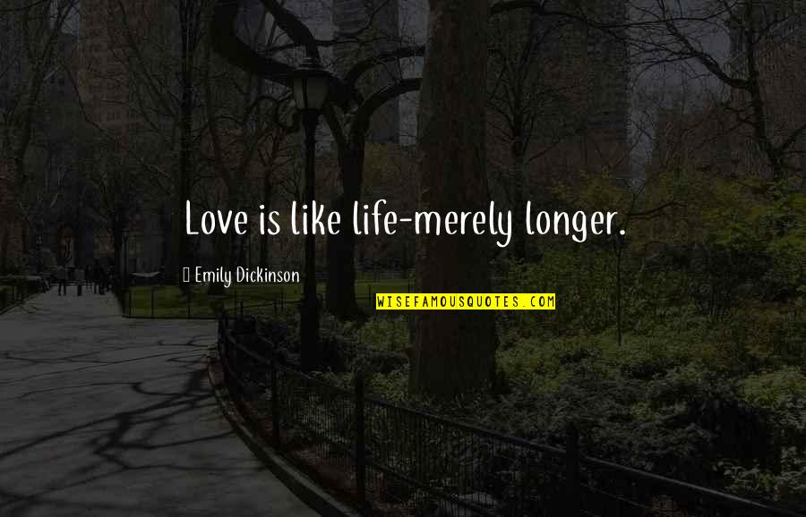Lifting Spirits Quotes By Emily Dickinson: Love is like life-merely longer.