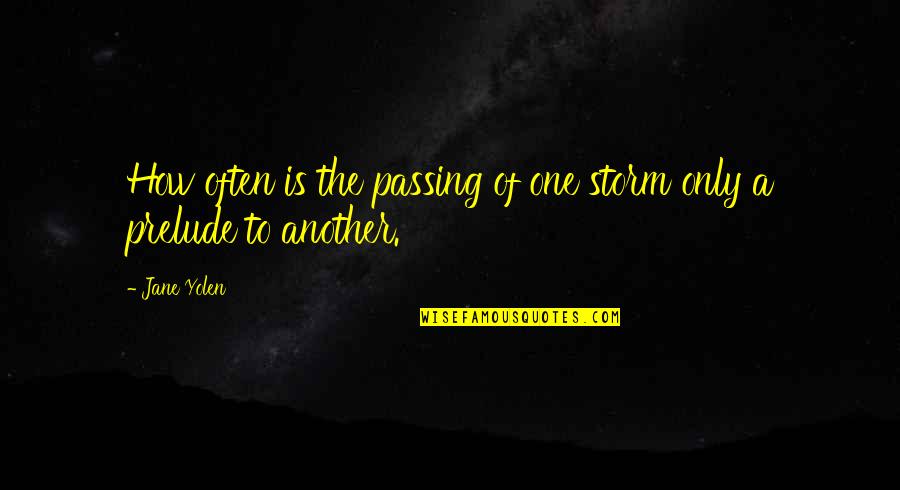 Lifting Spirits Quotes By Jane Yolen: How often is the passing of one storm