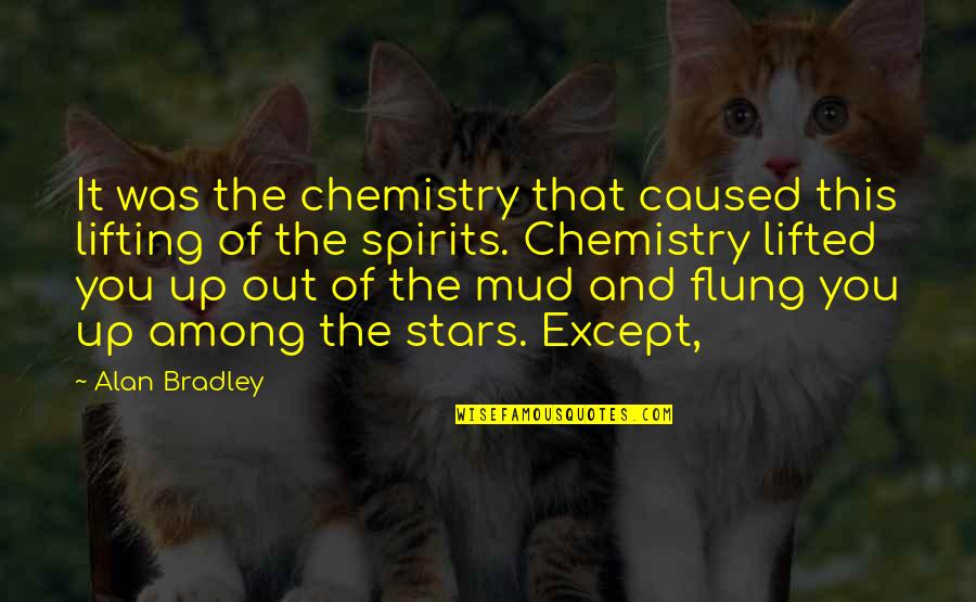 Lifting Spirits Up Quotes By Alan Bradley: It was the chemistry that caused this lifting