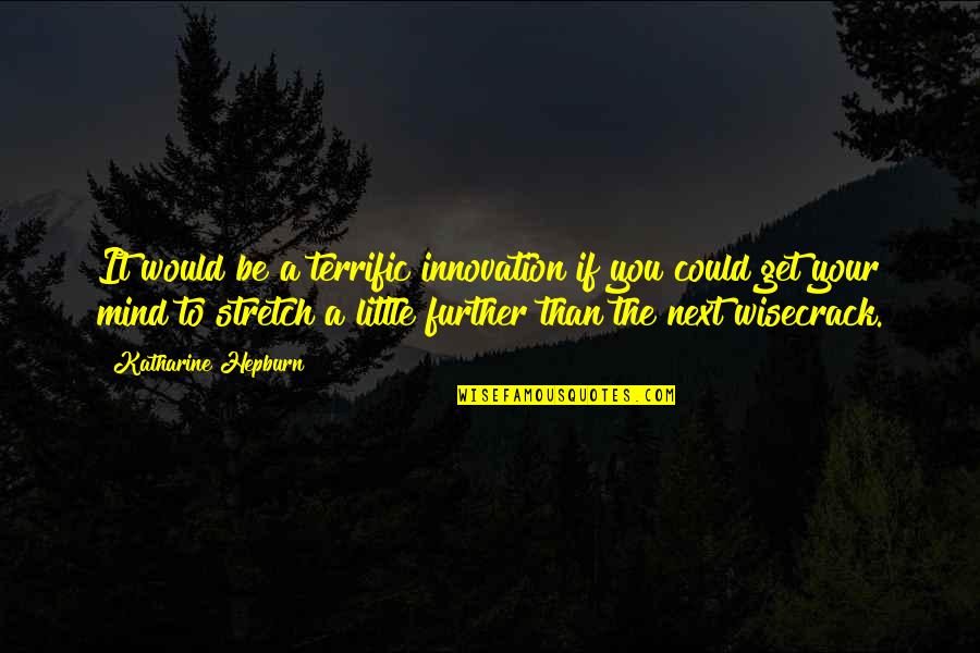 Lifting Spirits Up Quotes By Katharine Hepburn: It would be a terrific innovation if you