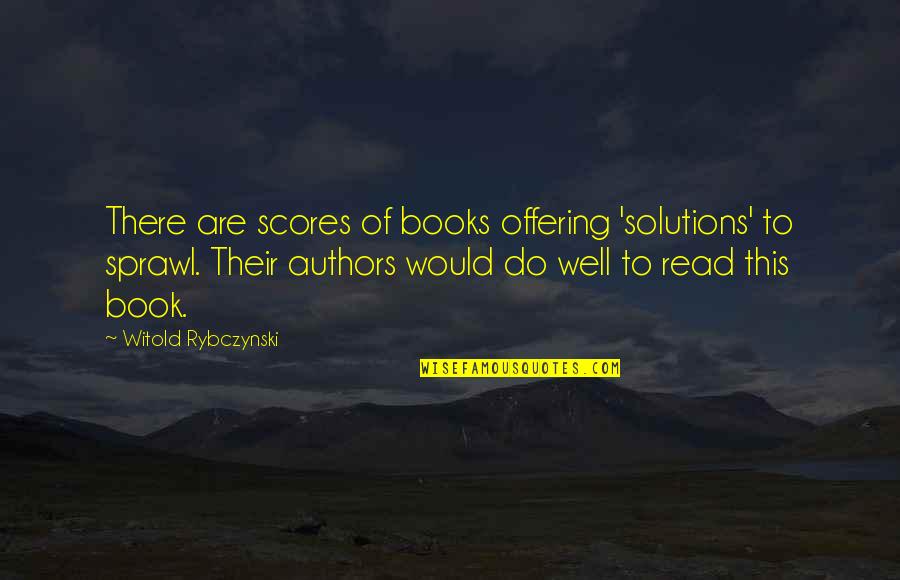 Lifting Spirits Up Quotes By Witold Rybczynski: There are scores of books offering 'solutions' to