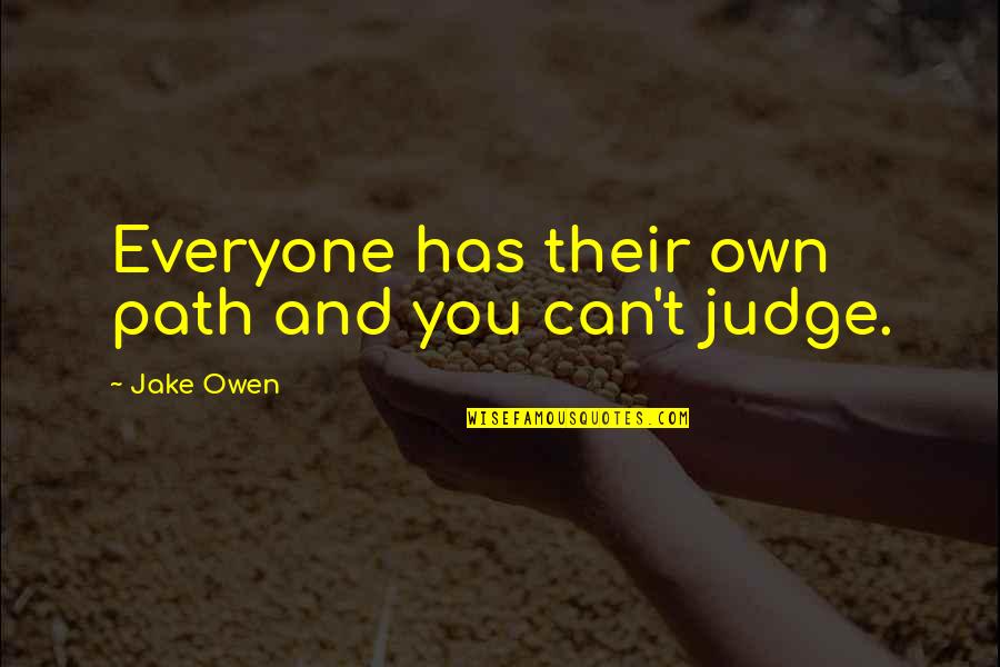 Lifting Up Others Quotes By Jake Owen: Everyone has their own path and you can't