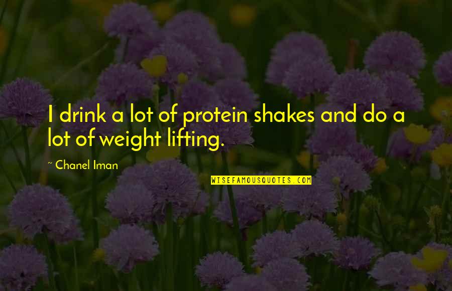 Lifting Weight Quotes By Chanel Iman: I drink a lot of protein shakes and