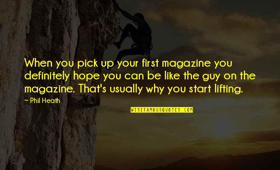 Lifting You Up Quotes By Phil Heath: When you pick up your first magazine you