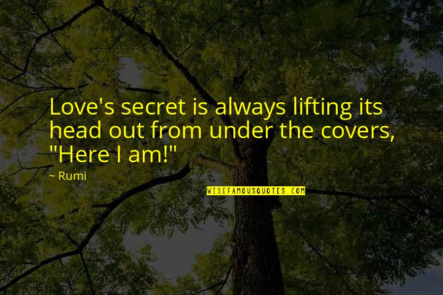 Lifting Your Head Up Quotes By Rumi: Love's secret is always lifting its head out