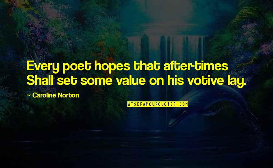 Lifting Yourself Up Quotes By Caroline Norton: Every poet hopes that after-times Shall set some