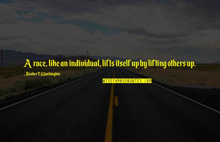 Lifts Quotes By Booker T. Washington: A race, like an individual, lifts itself up