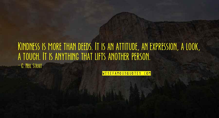 Lifts Quotes By C. Neil Strait: Kindness is more than deeds. It is an