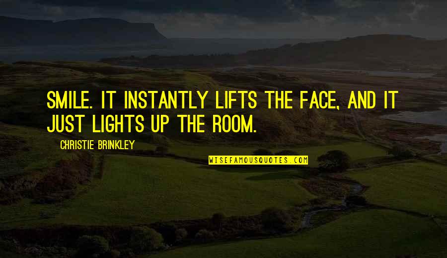 Lifts Quotes By Christie Brinkley: Smile. It instantly lifts the face, and it