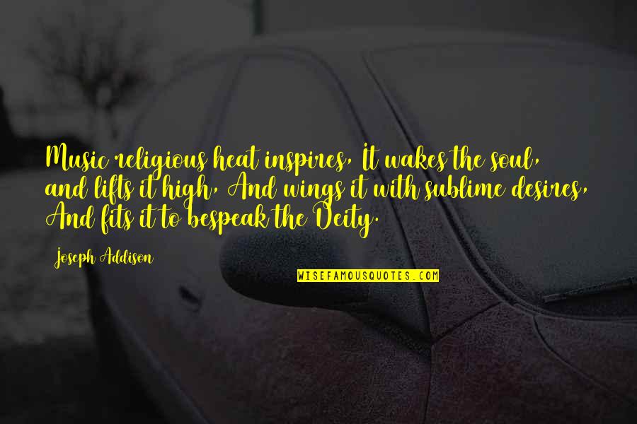 Lifts Quotes By Joseph Addison: Music religious heat inspires, It wakes the soul,