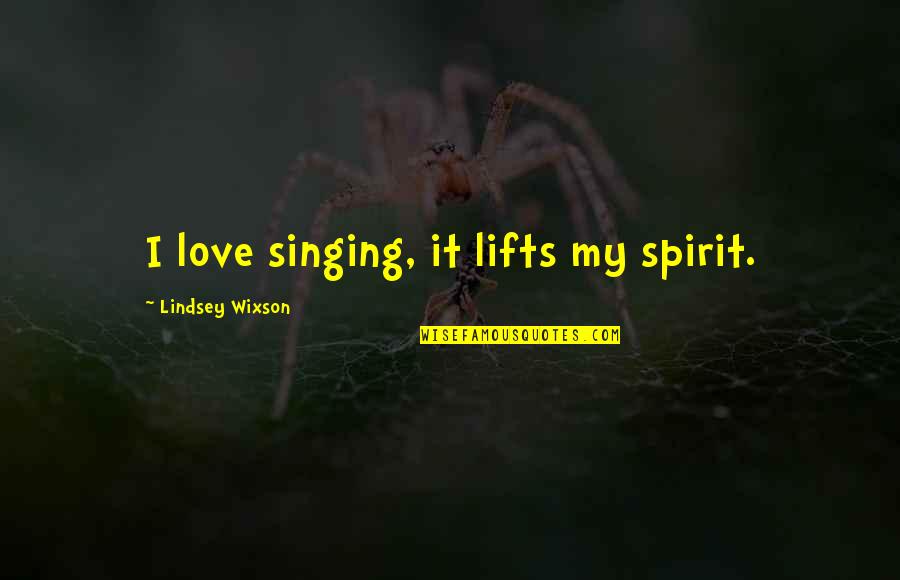 Lifts Quotes By Lindsey Wixson: I love singing, it lifts my spirit.