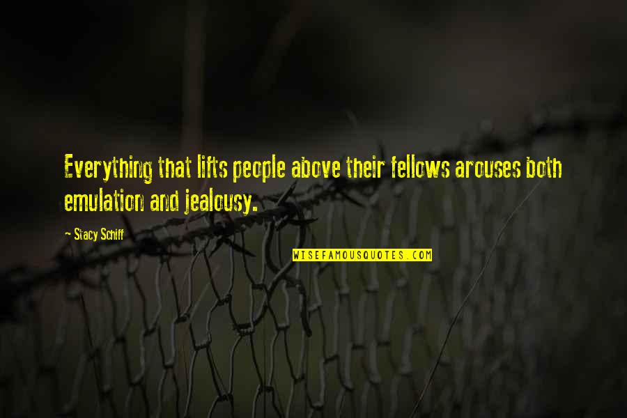 Lifts Quotes By Stacy Schiff: Everything that lifts people above their fellows arouses