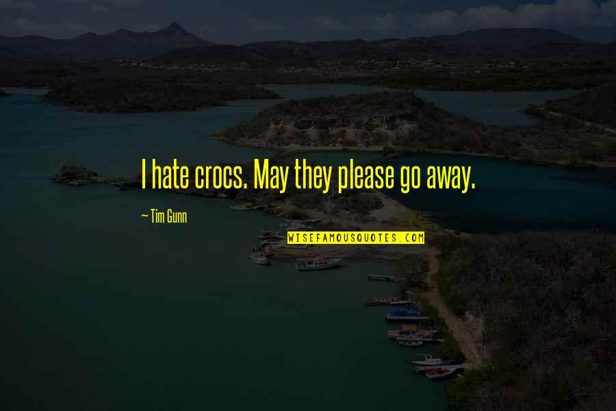 Ligadata Quotes By Tim Gunn: I hate crocs. May they please go away.
