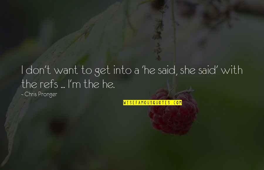 Ligado In English Quotes By Chris Pronger: I don't want to get into a 'he