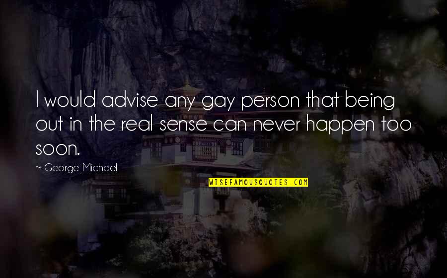 Ligado In English Quotes By George Michael: I would advise any gay person that being Ligado In English Quotes By George Michael: I would advise any gay person that being