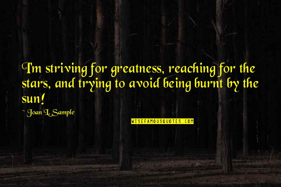 Ligado In English Quotes By Joan L. Sample: I'm striving for greatness, reaching for the stars, Ligado In English Quotes By Joan L. Sample: I'm striving for greatness, reaching for the stars,