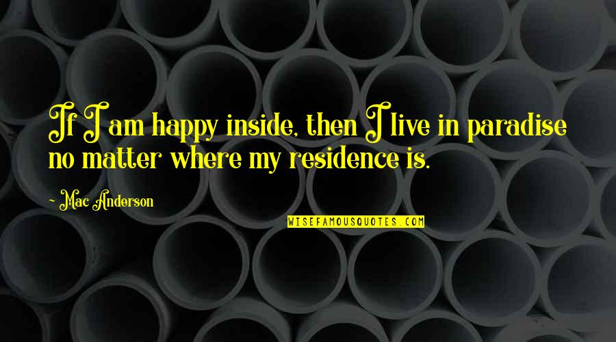 Ligaduras Nao Quotes By Mac Anderson: If I am happy inside, then I live