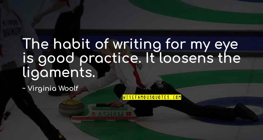 Ligaments Quotes By Virginia Woolf: The habit of writing for my eye is