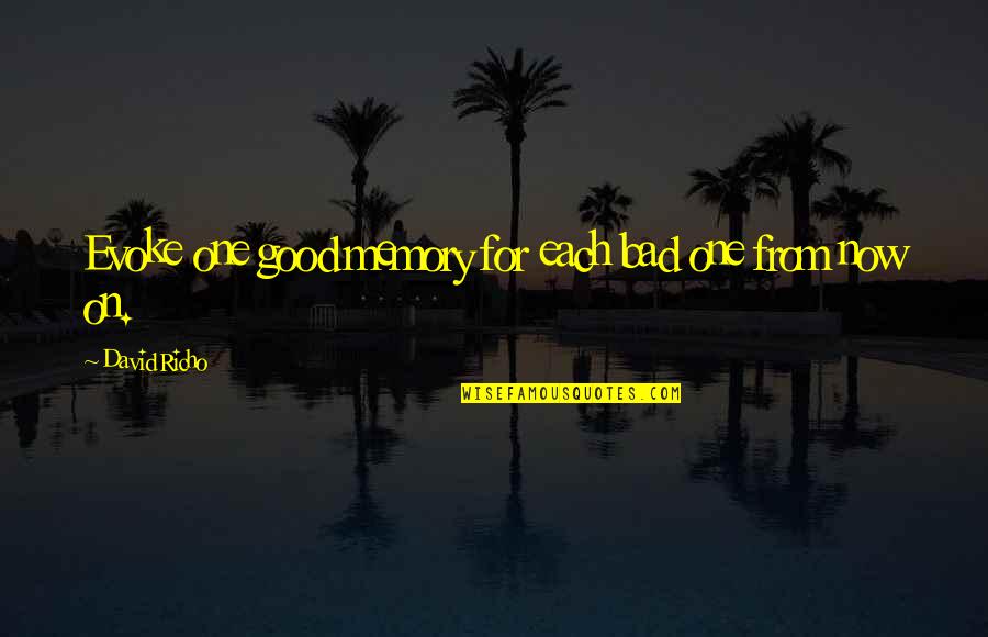 Ligando Faldas Quotes By David Richo: Evoke one good memory for each bad one Ligando Faldas Quotes By David Richo: Evoke one good memory for each bad one