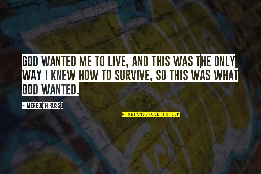 Ligando Faldas Quotes By Meredith Russo: God wanted me to live, and this was Ligando Faldas Quotes By Meredith Russo: God wanted me to live, and this was