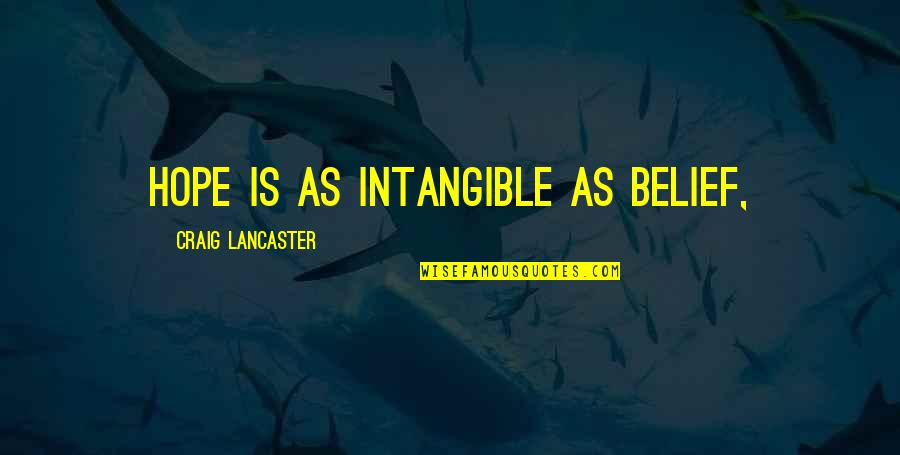 Ligatory Quotes By Craig Lancaster: hope is as intangible as belief,