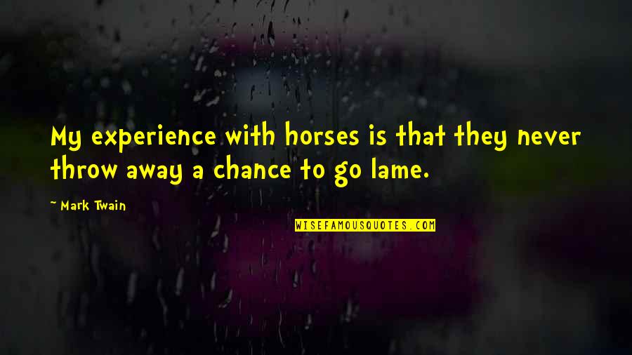 Ligatures In Pages Quotes By Mark Twain: My experience with horses is that they never