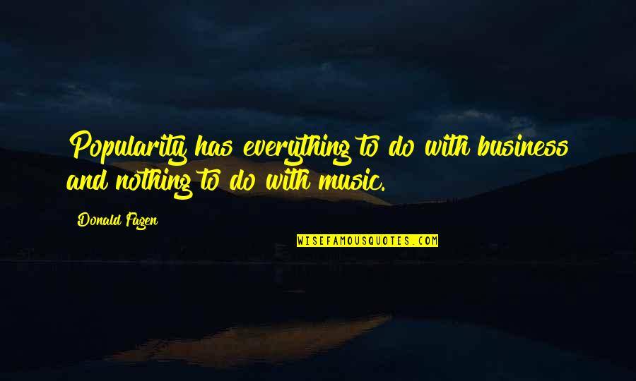 Ligeiramente Gravidos Quotes By Donald Fagen: Popularity has everything to do with business and