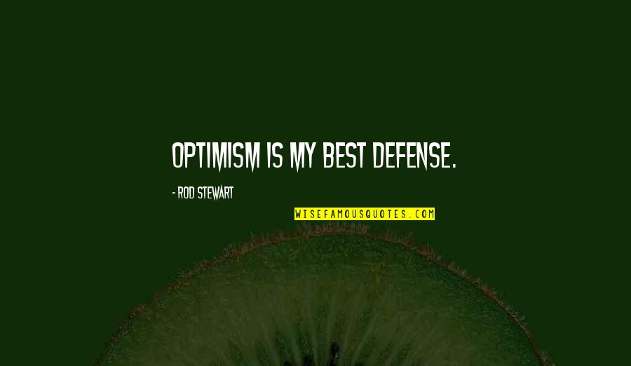 Ligeiramente Solteira Quotes By Rod Stewart: Optimism is my best defense. Ligeiramente Solteira Quotes By Rod Stewart: Optimism is my best defense.