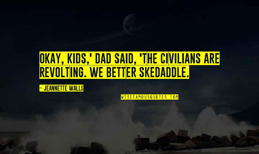 Ligeiro Sinonimos Quotes By Jeannette Walls: Okay, kids,' Dad said, 'the civilians are revolting.