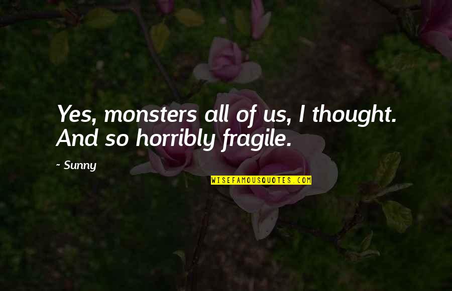 Ligero De Equipaje Quotes By Sunny: Yes, monsters all of us, I thought. And