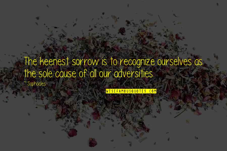 Ligeros Del Quotes By Sophocles: The keenest sorrow is to recognize ourselves as