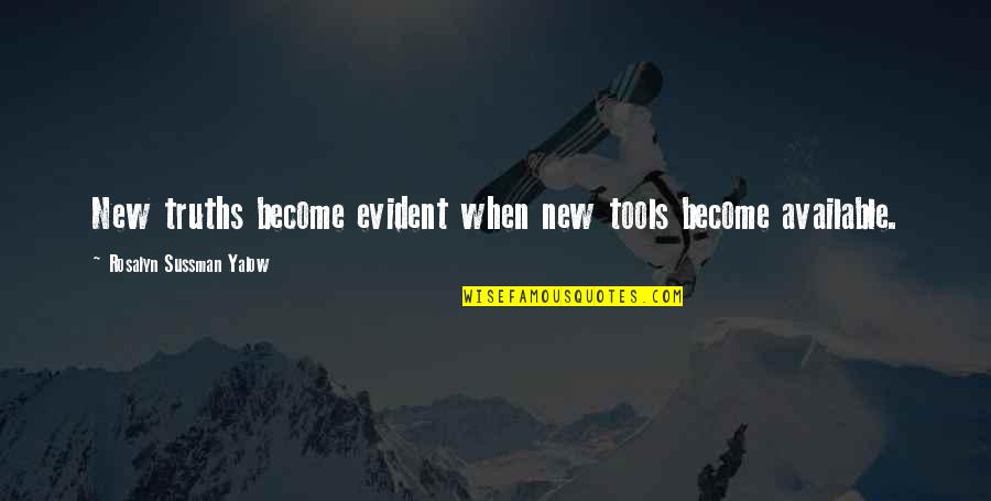Ligety Alpine Quotes By Rosalyn Sussman Yalow: New truths become evident when new tools become Ligety Alpine Quotes By Rosalyn Sussman Yalow: New truths become evident when new tools become