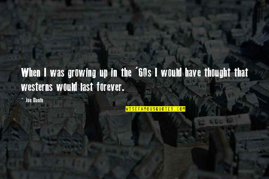 Liggins Kids Quotes By Joe Dante: When I was growing up in the '60s