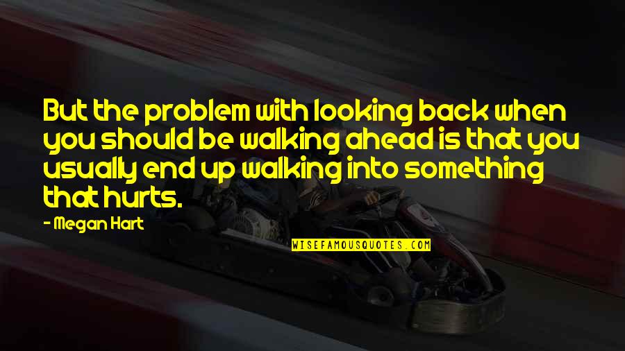 Liggins Singer Quotes By Megan Hart: But the problem with looking back when you Liggins Singer Quotes By Megan Hart: But the problem with looking back when you