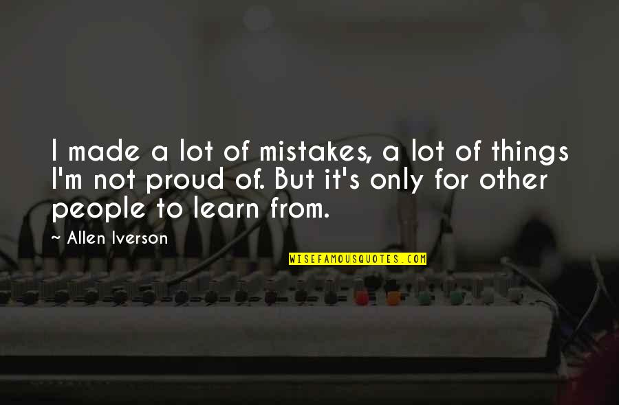 Light A Fire Educational Quotes By Allen Iverson: I made a lot of mistakes, a lot