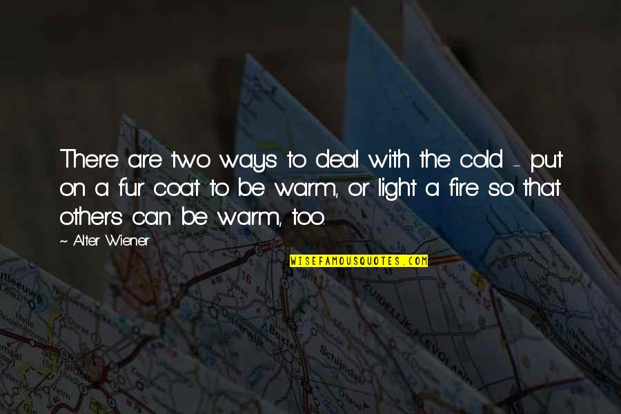 Light A Fire Quotes By Alter Wiener: There are two ways to deal with the