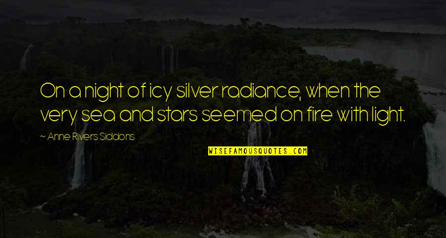 Light A Fire Quotes By Anne Rivers Siddons: On a night of icy silver radiance, when